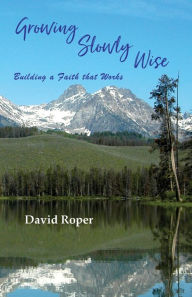 Title: Growing Slowly Wise: Building a Faith that Works, Author: David Roper