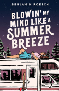 Book free download for ipad Blowin' My Mind Like a Summer Breeze by Benjamin Roesch English version DJVU 9781777666835