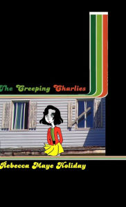 Title: The Creeping Charlies, Author: Rebecca Maye Holiday