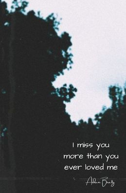 I Miss You More Than You Ever Loved Me