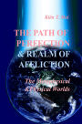 THE PATH OF PERFECTION and REALM OF AFFLICTIONS in The METAPHYSICAL and PHYSICAL REALMS