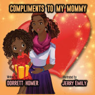 Title: Compliments To My Mommy, Author: Dorrett Homer