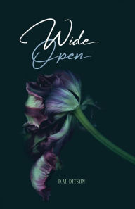 Title: Wide Open: A True Story of Surviving a Series of Sexual Assaults, Healing Trauma and Recovering from Post-Traumatic Stress Disorder, Author: D.M. Ditson