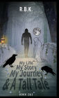 MY LIFE MY STORY MY JOURNEY AND A TALL TALE Book 2 &3 - Part 2&3: Kr&tall