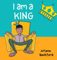 Title: I Am a King, Author: Arlene Beckford