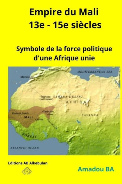 Empire du Mali (13e - 15e siècles): Symbole de la force politique d'une Afrique unie