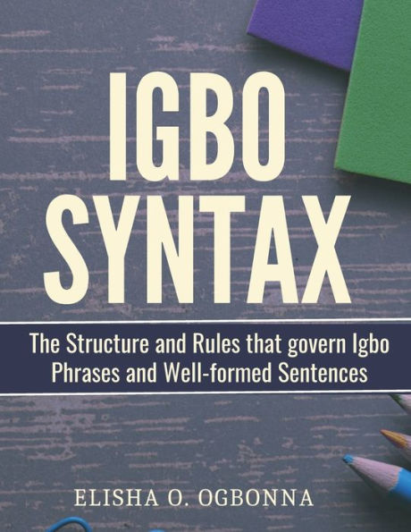 Igbo Syntax: The Structure and Rules that Govern Phrases Well-formed Sentences