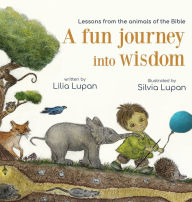 Title: A fun journey into wisdom: Lessons from the animals of the Bible, Author: Lilia Lupan