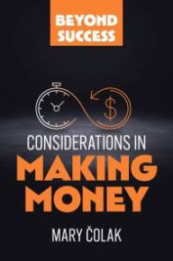 Title: Considerations in Making Money (Book 1 Beyond Success Series), Author: Mary Colak