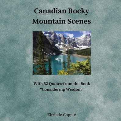 Canadian Rocky Mountain Scenes: With 52 Quotes from the Book 