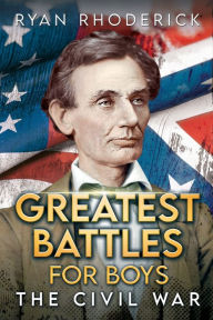 Title: Greatest Battles for Boys: The Civil War, Author: Ryan Rhoderick