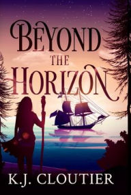 Free share ebook download Beyond The Horizon: Book 1 PDF FB2 by KJ Cloutier, KJ Cloutier 9781777856243