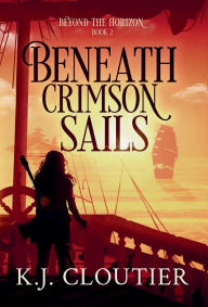 Title: Beneath Crimson Sails, Author: K J Cloutier