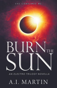Title: Burn the Sun, Author: A I Martin