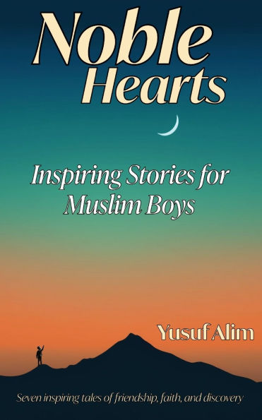 Noble Hearts: Inspiring Stories for Muslim Boys