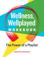 Wellness, Wellplayed Workbook: The Power of a Playlist