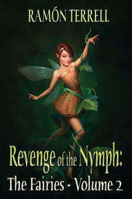 Title: Revenge of the Nymph: The Fairies: Volume 2, Author: Ramïn Terrell