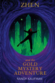 Title: ZHEN and the GOLD MYSTERY ADVENTURE, Author: Randy Kaufman