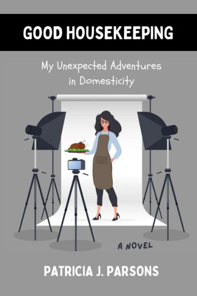 Good Housekeeping: My Unexpected Adventures Domesticity