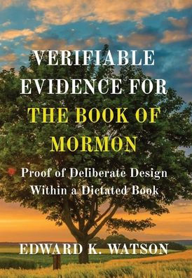 Verifiable Evidence for the Book of Mormon: Proof Deliberate Design Within a Dictated