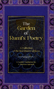 Title: The Garden of Rumi's Poetry: A Collection of the Best Poems of Rumi, Author: S. Morteza Lajevardi
