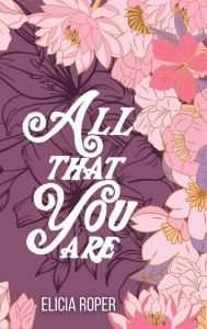 Title: All That You Are, Author: Elicia Roper