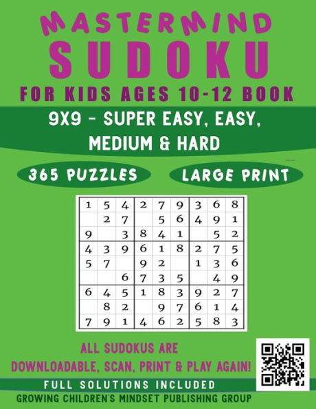 Mastermind Sudoku for Kids Ages 10-12 Book: 365 Logic Puzzles Easy to Hard Difficulty Levels, 9x9 Grids with Solutions (All Sudokus are QR Code Downloadable)