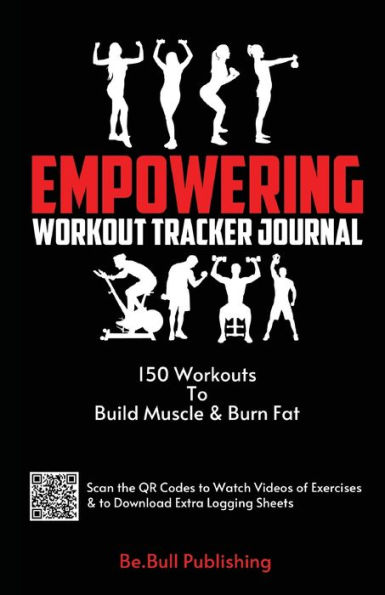 Empowering Workout Tracker Journal: 150 Workouts Workout Book to Build Muscle and Burn Fat - Workout Book Contains QR Codes to Watch Videos of Exercises & t