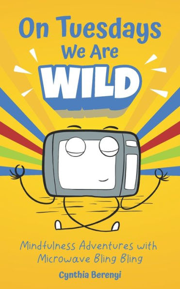 On Tuesdays We Are Wild: Mindfulness Adventures with Microwave Bling Bling