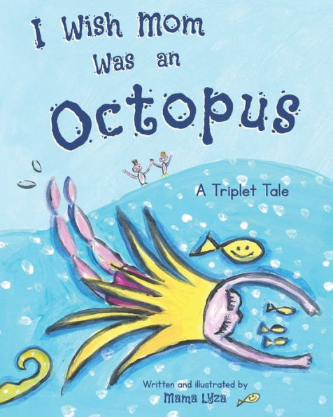 I Wish Mom Was An Octopus: A Triplet Tale