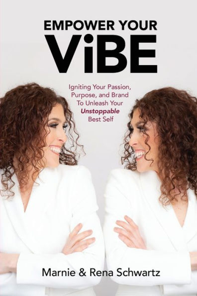 Empower Your ViBE: Igniting Passion, Purpose, and Brand To Unleash Unstoppable Best Self