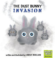 Title: The Dust Bunny Invasion, Author: Lindsay Woollard