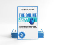 Title: The Online Shift: 101 Pro Tips for Online Facilitators, Workplace Trainers & Virtual Speakers, Author: Patricia Regier
