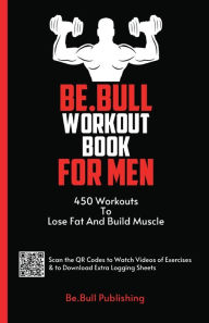 Title: Be.Bull Workout Book for Men: 450 Workouts to Lose Fat and Build Muscle - Workout Book Contains QR Codes to Watch Videos of Exercises & to Download Ex, Author: Be.Bull Publishing