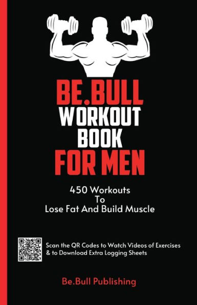 Be.Bull Workout Book for Men: 450 Workouts to Lose Fat and Build Muscle - Workout Book Contains QR Codes to Watch Videos of Exercises & to Download Ex