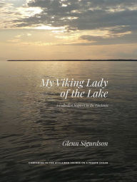 Title: My Viking Lady of the Lake: A Collection Inspired by the Pandemic, Author: Glenn Sigurdson