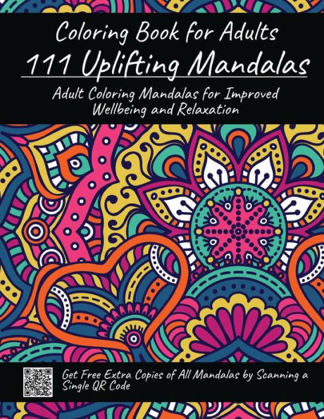 Coloring Book for Adults 111 Uplifting Mandalas: Adult Coloring Mandalas for Improved Wellbeing and Relaxation (All Mandala Patterns are Downloadable with QR Code)
