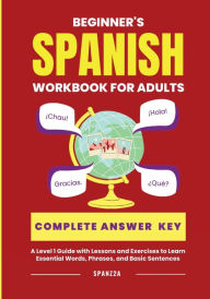 Title: The Beginner's Spanish Language Learning Workbook for Adults: A Level 1 Guide with Exercises to Learn Essential Words, Phrases, and Basic Sentences, Author: Spanz2a
