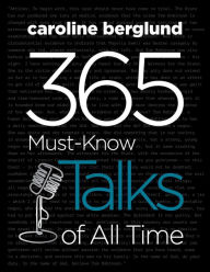 Title: 365 Must-Know Talks of All Time, Author: Caroline Berglund