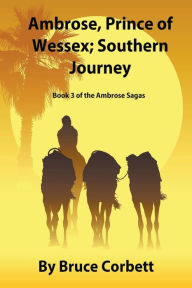 Title: Ambrose, Prince of Wessex; Southern Journey, Author: Bruce Corbett