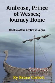 Title: Ambrose, Prince of Wessex; Journey Home, Author: Bruce Corbett