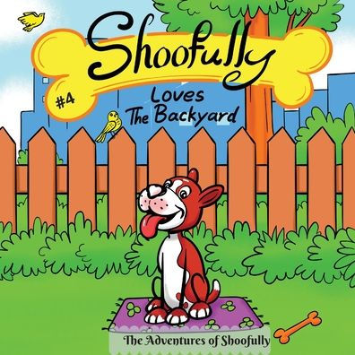 Shoofully Loves The Backyard: The Adventures of Shoofully (4th Book)