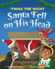 Title: 'Twas the Night Santa Fell on His Head, Author: C J Beny