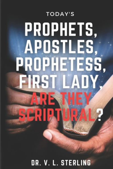 Today's Prophets, Prophetesses, Apostles, First Lady - Are They Scriptural?