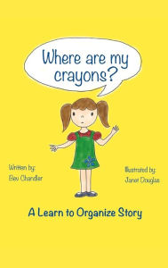 Title: Where Are My Crayons?: A learn to organize story, Author: Bev Chandler