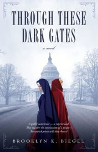 Title: Through These Dark Gates, Author: Brooklyn K Biegel