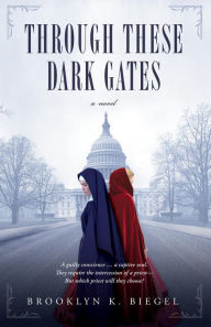 Title: Through These Dark Gates, Author: Brooklyn K. Biegel