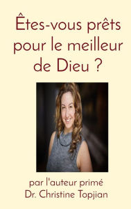 Title: Êtes-vous prêts pour le meilleur de Dieu ?, Author: Dr. Christine Topjian