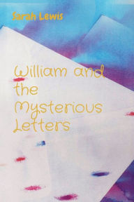 Title: William and the Mysterious Letters, Author: Sarah Lewis