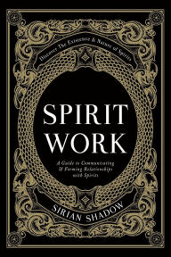 Title: Spirit Work, Author: Sirian Shadow